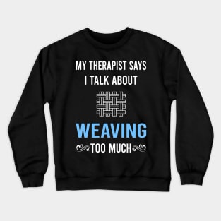My Therapist Weaving Weaver Crewneck Sweatshirt